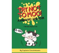 Try Not to Moo! A Barnyard Joke Book for Kids Ages 6-10: Full of Laughs, Oinks, and Udderly Ridiculous Puns (Critter Crack-Ups)