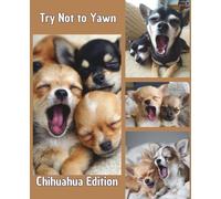 Try Not to Yawn - Chihuahua Edition: Part of the Animal Reaction Series - A Notebook That Makes You Smile Before You Write