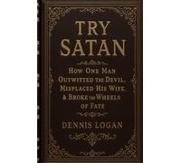 Try Satan: How One Man Outwitted the Devil, Misplaced His Wife, & Broke the Wheels of Fate (Living Apocrypha)
