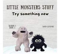 Try Something New: A Fun Story About Listening, Learning, and Growing Stronger Every Day Revised and Improved Edition (Little monsters stuff)