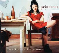 Princessa - Try to Say I Am Sorry
