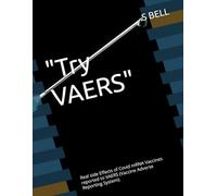 "Try VAERS": Real side Effects of Covid mRNA Vaccines reported to VAERS (Vaccine Adverse Reporting System).