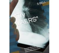"Try VAERS": Real side Effects of Covid mRNA Vaccines reported to VAERS (Vaccine Adverse Reporting System).