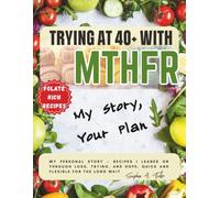 Trying at 40+ with MTHFR: My Story, Your Plan: My personal story: recipes I leaned on through loss, trying, and hope, quick and flexible for the long wait