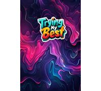 Trying My Best: A Clean Journal for Artistic Practice: 100 Empty Pages for Daily Sketching, Style Development, and Idea Generation - For Creators of All Kinds