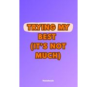 Trying My Best (It’s Not Much) - 110-page squared notebook, 6x9 format, matte cover: A Funny Minimalist Notebook for Mentally Tired People - stress ... work notes notebook, gift for tired people