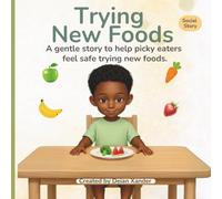Trying New Foods: A gentle story to help picky eaters feel safe trying new foods. (Ethan's Gentle Adventures)