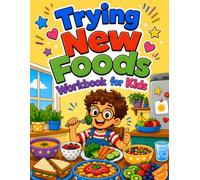 Trying New Foods Workbook for Kids: Brave Bite Games, Calm Food Thoughts, Taste Trackers, and Screen-Free Activities for Picky Eaters Ages 5-8
