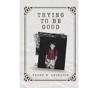 Trying To Be Good (Fragments of a Life: A Memoir Series)