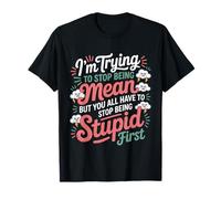 Trying to Be Nice But You Must Stop Being Stupid - Camiseta
