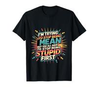 Trying to Be Nice But You Must Stop Being Stupid - Camiseta