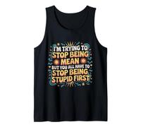 Trying to Be Nice But You Must Stop Being Stupid Camiseta sin Mangas