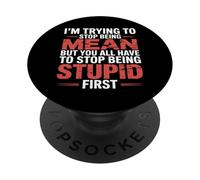 Trying to Be Nice But You Must Stop Being Stupid - PopSockets PopGrip Adhesivo