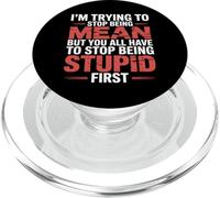 Trying to Be Nice But You Must Stop Being Stupid - PopSockets PopGrip para MagSafe