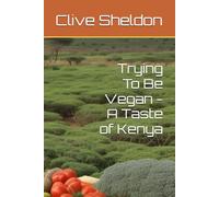 Trying To Be Vegan - A Taste of Kenya (Trying to be vegan - World recipes)
