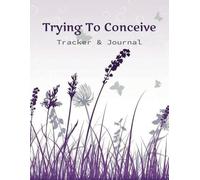 Trying To Conceive: A 12-Month Cycle Tracking & Guided Journal for Your TTC Journey