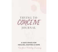 Trying to Conceive Journal: A Safe Space for Healing, Waiting and Hope
