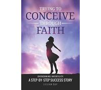 Trying to Conceive Through Faith: A Step-by-Step Success Story - Book 1 (TTCTF)