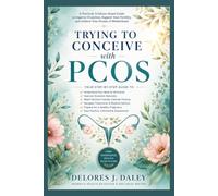 TRYING TO CONCEIVE WITH PCOS: A Step-by-Step Action Plan for Improving Ovulation, Managing Polycystic Ovary Syndrome, and Maximizing Your Chances of Pregnancy (The Fertility Journey Series)