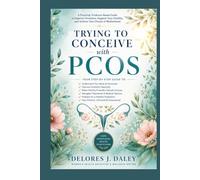 TRYING TO CONCEIVE WITH PCOS: A Step-by-Step Action Plan for Improving Ovulation, Managing Polycystic Ovary Syndrome, and Maximizing Your Chances of Pregnancy (The Fertility Journey Series)
