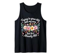 Trying To Grow Old with My Man But He's Already Old - Camiseta sin Mangas