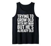 Trying To Grow Old with My Man But He's Already Old |- Camiseta sin Mangas
