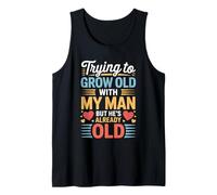 Trying To Grow Old with My Man But He's Already Old - Camiseta sin Mangas