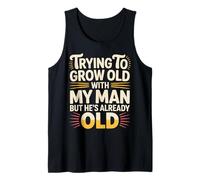 Trying To Grow Old with My Man But He's Already Old - Camiseta sin Mangas