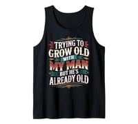 Trying To Grow Old with My Man But He's Already Old - Camiseta sin Mangas