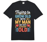 Trying To Grow Old with My Man But He's Already Old - Comfort Colors Adult Heavyweight T-Shirt