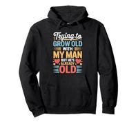 Trying To Grow Old with My Man But He's Already Old - Sudadera con Capucha