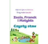 Trzy małe kaczki Czysty staw Bajka na dobranoc (Bajki nie tylko na dobranoc. Trzy małe kaczki)