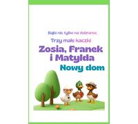 Trzy małe Kaczki Nowy dom Bajka na dobranoc (Bajki nie tylko na dobranoc. Trzy małe kaczki)