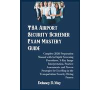 TSA Airport Security Screener Exam Mastery Guide: Complete 2026 Preparation Manual with In-Depth Screening Procedures, X-Ray Image Interpretation, ... in the Transportation Security Hiring Process