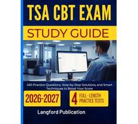 TSA CBT EXAM STUDY GUIDE 2026-2027: 450 Practice Questions, Step-by-Step Solutions, and Smart Techniques to Boost Your Score