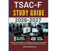 TSAC-F STUDY GUIDE 2026 2027: Build Counseling Competence Through Addiction Recovery Principles, Client Intervention Techniques, and 450 Carefully Designed Review Questions