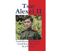 Tsar Alexei II Could History Be Different? Could Russia Be Saved?