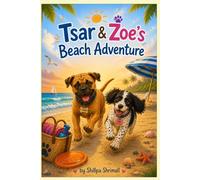 Tsar & Zoe's Beach Adventure: A Heartwarming Children's Story About Family, First Discoveries, Ocean Adventures, and the Joy of Exploring Together