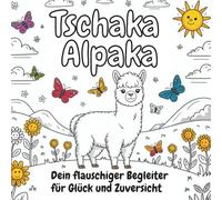 Tschaka Alpaka - das Malbuch mit 50 positiven Affirmationen, ganz viel Motivation und noch mehr Alpaka: Dein flauschiger Begleiter für Glück und Zuversicht