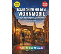 TSCHECHIEN MIT DEM WOHNMOBIL 2026-2027: Entdecken Sie Böhmen und Mähren - mit Campingplätzen, Parkregeln, Vignetten, Burgenstädten, Kurregionen, Seen und Bergstraßen