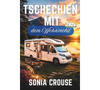 TSCHECHIEN MIT DEM WOHNMOBIL 2026: Erleben Sie malerische Roadtrips durch Burgen, Weinregionen und Nationalparks mit GPS-Stellplätzen