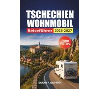 Tschechien Wohnmobil Reiseführer 2026-2027: Landschaftlich reizvolle Routen, Campingkarten, Parktipps und Reiserouten für Prag, Böhmen und Mähren