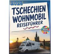 Tschechien Wohnmobil Reiseführer 2026: Erleben Sie Tschechien mit dem Wohnmobil, inklusive malerischer Roadtrips durch Prag, Český Krumlov, die ... Dörfer und die Mährische Weinregion