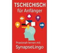 Tschechisch für Anfänger: Praxisnah lernen mit SynapseLingo: 1 (Lerne Tschechisch)