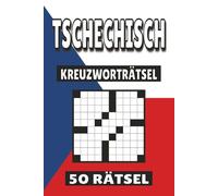 Tschechisch Kreuzworträtsel: 50 Rätsel für Kinder, Erwachsene und Senioren: Einfache, geistig anregende Unterhaltung und spannende Herausforderungen für mentale Entspannung und Wortschatzerweiterung