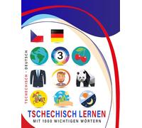 Tschechisch Lernen Mit 1000 Wichtigen Wörtern: Zweisprachiges Tschechisch - deutsch Bild- Und Vokabelbuch Für Kinder & Erwachsen