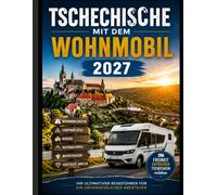 TSCHECHISCHE MIT DEM WOHNMOBIL 2027: Wohnmobilrouten, Campingplätze, Burgen, Nationalparks, Weinstraßen und versteckte Juwelen