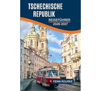 TSCHECHISCHE REPUBLIK REISEFÜHRER 2026-2027: Schluss mit dem Rätselraten mit täglichen Gehplänen Straßenbahnfahrpläne und -kosten für Prag, Brünn und seine historischen Städte.