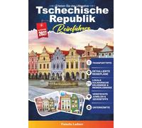 TSCHECHISCHE REPUBLIK REISEFÜHRER 2027: Entdecken Sie versteckte Schätze, historische Sehenswürdigkeiten, Reisetipps und unvergessliche Urlaubserlebnisse