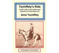 Tschiffely's Ride: Southern Cross to Pole Star [Idioma Inglés]